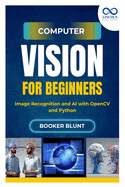 Computer Vision for Beginners: Image Recognition and AI with OpenCV and Python