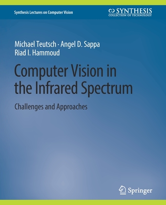 Computer Vision in the Infrared Spectrum: Challenges and Approaches - Teutsch, Michael, and Sappa, Angel D, and Hammoud, Riad I