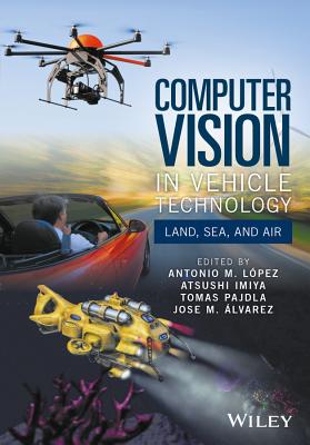 Computer Vision in Vehicle Technology: Land, Sea, and Air - L�pez, Antonio M. (Editor), and Imiya, Atsushi (Editor), and Pajdla, Tomas (Editor)