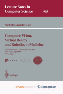 Computer Vision, Virtual Reality and Robotics in Medicine