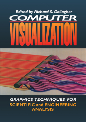 Computer Visualization: Graphics Techniques for Engineering and Scientific Analysis - Gallagher, Richard S. (Editor), and Solomon Press (Editor)