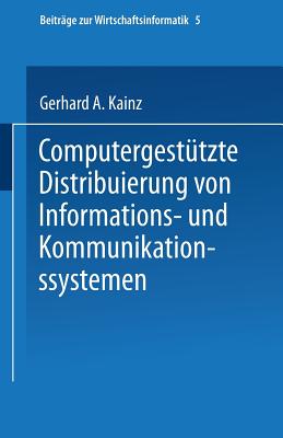 Computergestutzte Distribuierung Von Informations- Und Kommunikationssystemen - Kainz, Gerhard A.