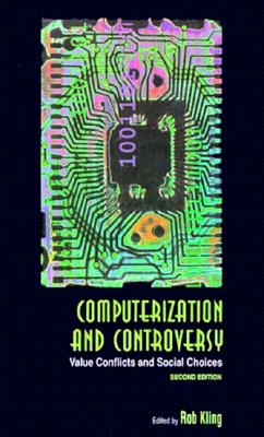 Computerization and Controversy: Value Conflicts and Social Choices - Kling, Rob (Editor)