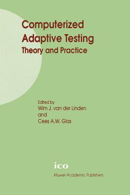 Computerized Adaptive Testing: Theory and Practice - van der Linden, Wim J. (Editor), and Glas, Cees A.W. (Editor)