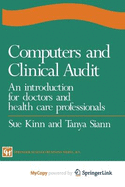 Computers and Clinical Audit: An Introduction for Doctors and Health Care Professionals