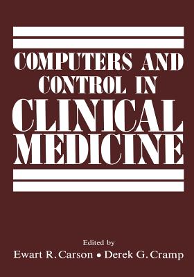 Computers and Control in Clinical Medicine - Carson, Ewart R., and Cramp, Derek G.