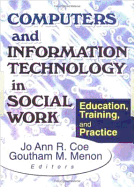 Computers and Information Technology in Social Work: Education, Training, and Practice