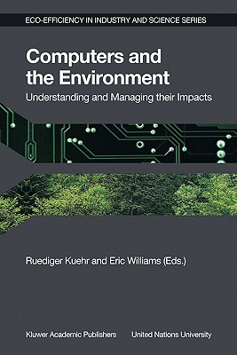 Computers and the Environment: Understanding and Managing Their Impacts - Kuehr, R (Editor), and Williams, Eric (Editor)