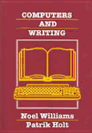 Computers and Writing: Models and Tools - Williams, Noel, and Holt, Patrik