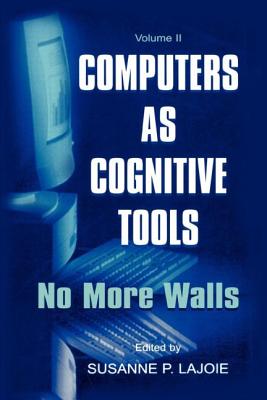 Computers as Cognitive Tools: Volume II No More Walls - Lajoie, Susanne P (Editor)