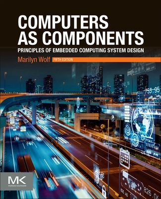 Computers as Components: Principles of Embedded Computing System Design - Wolf, Marilyn