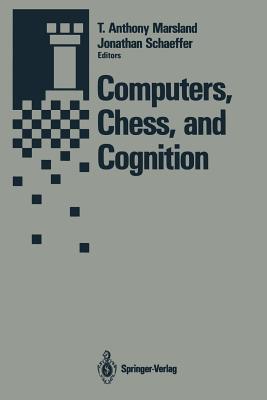 Computers, Chess, and Cognition - Marsland, T Anthony (Editor), and Thompson, Ken (Foreword by), and Schaeffer, Jonathan (Editor)