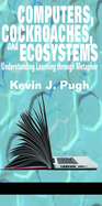 Computers, Cockroaches, and Ecosystems: Understanding Learning Through Metaphor