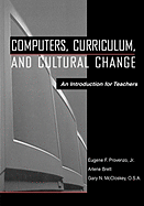 Computers, Curriculum, and Cultural Change: An Introduction for Teachers