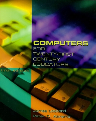 Computers for Twenty-First Century Educators - Lockard, James, and Abrams, Peter