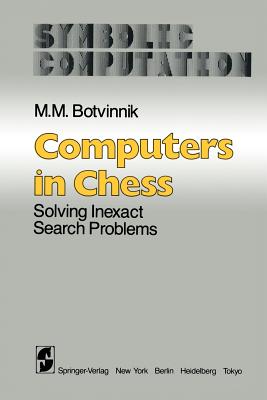 Computers in Chess: Solving Inexact Search Problems - Botvinnik, M M, and Brown, A a (Translated by), and Reznitsky, A I (Contributions by)