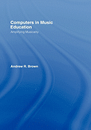 Computers in Music Education: Amplifying Musicality