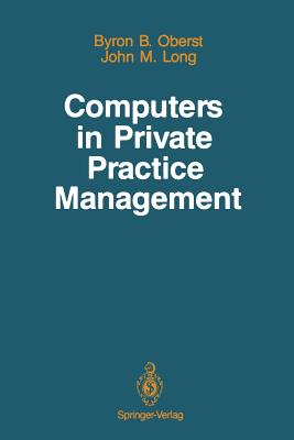 Computers in Private Practice Management - Oberst, Byron B, and Ball, Marion J (Foreword by), and Long, John M