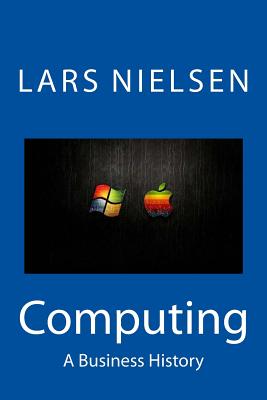 Computing: A Business History - Nielsen, Lars