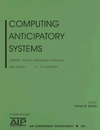 Computing Anticipatory Systems: CASYS'05 - Seventh International Conference - DuBois, Daniel M (Editor)