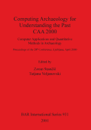 Computing Archaeology for Understanding the Past - CAA 2000: Computer Applications and Quantitative Methods in Archaeology