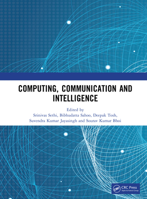 Computing, Communication and Intelligence - Sethi, Srinivas (Editor), and Sahoo, Bibhudatta (Editor), and Tosh, Deepak (Editor)