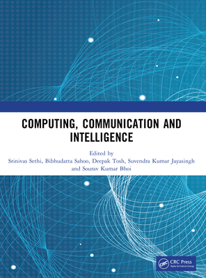 Computing, Communication and Intelligence - Sethi, Srinivas (Editor), and Sahoo, Bibhudatta (Editor), and Tosh, Deepak (Editor)