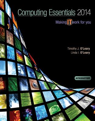 COMPUTING ESSENTIALS 2014 INTRODUCTORY EDITION - O'Leary, Timothy, and O'Leary, Linda