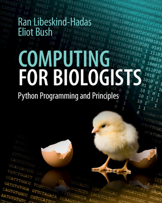 Computing for Biologists: Python Programming and Principles - Libeskind-Hadas, Ran/ Bush, Eliot (Contributor)