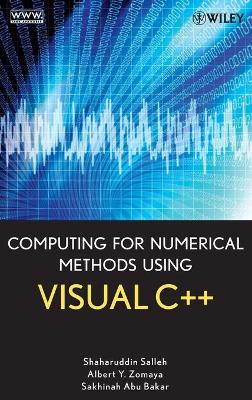 Computing for Numerical Methods Using Visual C++ - Salleh, Shaharuddin, and Zomaya, Albert Y, and Bakar, Sakhinah A