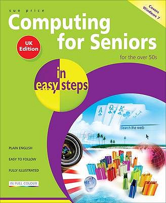 Computing for Seniors in Easy Steps: Windows 7 - Price, Sue