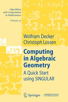 Computing in Algebraic Geometry: A Quick Start Using Singular - Decker, Wolfram, and Lossen, Christoph