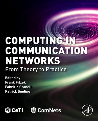 Computing in Communication Networks: From Theory to Practice - Fitzek, Frank H P, PhD (Editor), and Granelli, Fabrizio (Editor), and Seeling, Patrick (Editor)