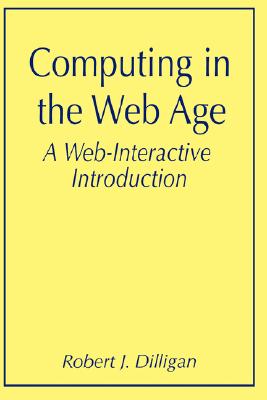 Computing in the Web Age: A Web-Interactive Introduction - Dilligan, Robert J