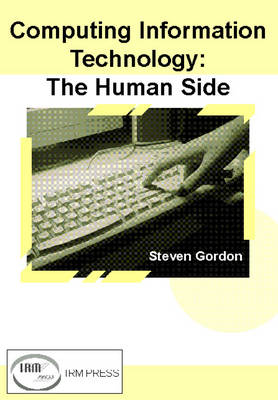 Computing Information Technology: The Human Side - Gordon, Steven (Editor)