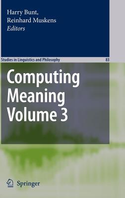 Computing Meaning, Volume 3 - Bunt, Harry (Editor), and Muskens, Reinhard (Editor)