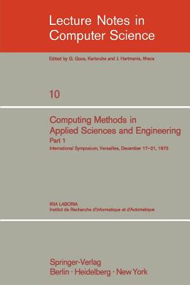 Computing Methods in Applied Sciences and Engineering: International Symposium, Versailles, December 17-21, 1973, Part 1 - Glowinski, R (Editor), and Lions, J L (Editor)
