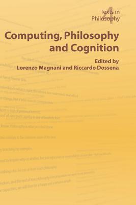 Computing, Philosophy and Cognition - Magnani, L (Editor), and Dossena, R (Editor)