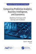 Computing Predictive Analytics, Business Intelligence, and Economics: Modeling Techniques with Start-ups and Incubators