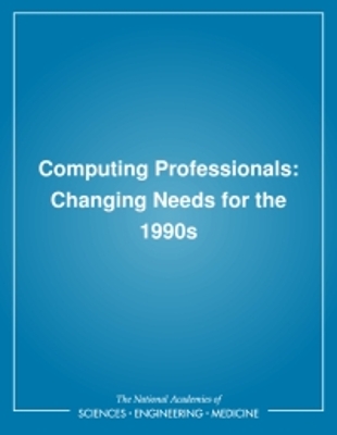 Computing Professionals: Changing Needs for the 1990s - National Research Council, and Division on Engineering and Physical Sciences, and Office of Scientific and Engineering Personnel