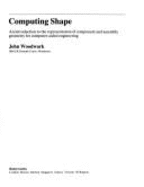 Computing Shape: An Introduction to the Representation of Component and Assembly Geometry for Computer-Aided Engineering - Woodwark, John