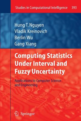 Computing Statistics under Interval and Fuzzy Uncertainty: Applications to Computer Science and Engineering - Nguyen, Hung T., and Kreinovich, Vladik, and Wu, Berlin