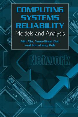 Computing System Reliability: Models and Analysis - Min Xie, and Kim-Leng Poh, and Yuan-Shun Dai