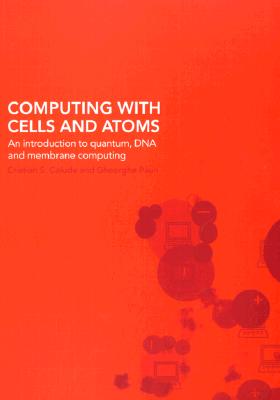 Computing with Cells and Atoms - Calude, Cris, and Paun, Gheorghe