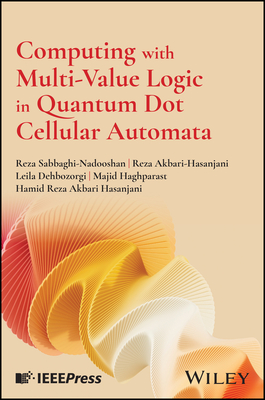 Computing with Multi-Value Logic in Quantum Dot Cellular Automata - Sabbaghi-Nadooshan, Reza, and Akbari-Hasanjani, Reza, and Dehbozorgi, Leila