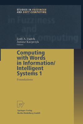 Computing with Words in Information/Intelligent Systems 1: Foundations - Zadeh, Lotfi A (Editor)