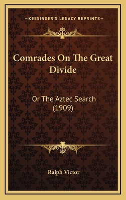 Comrades on the Great Divide: Or the Aztec Search (1909) - Victor, Ralph
