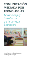Comunicacion Mediada por Techologia / Technology Mediated Communication: Aprendizaje y Ensenanza de la Lengua
