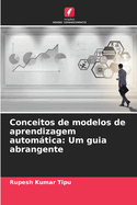 Conceitos de modelos de aprendizagem autom�tica: Um guia abrangente