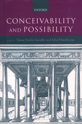 Conceivability and Possibility - Gendler, Tamar Szabo (Editor), and Hawthorne, John (Editor)
